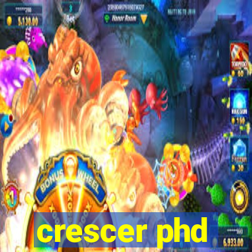 crescer phd